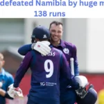 Scotland vs Namibia: Scotland Defeats Namibia by 138 Runs