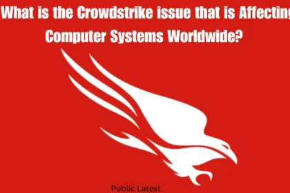 What is Crowdstrike issue? Affecting Computer Systems Worldwide